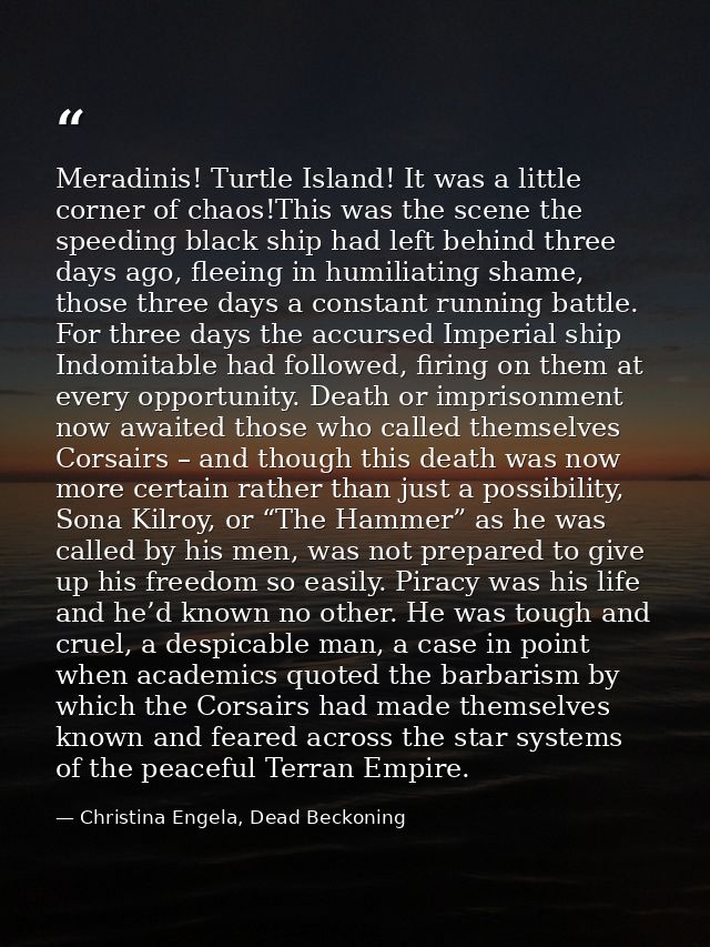Meradinis! Turtle Island! It was a little corner of chaos!This was the scene the speeding black ship had left behind thr — Christina Engela, Dead Beckoning