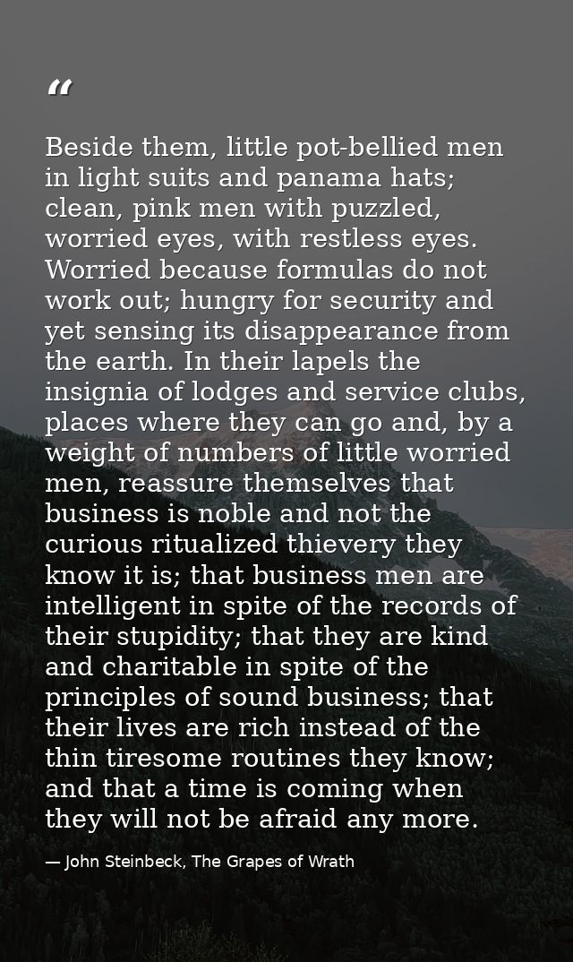 Beside them, little pot-bellied men in light suits and panama hats; clean, pink men with puzzled, worried eyes, with res — John Steinbeck, The Grapes of Wrath