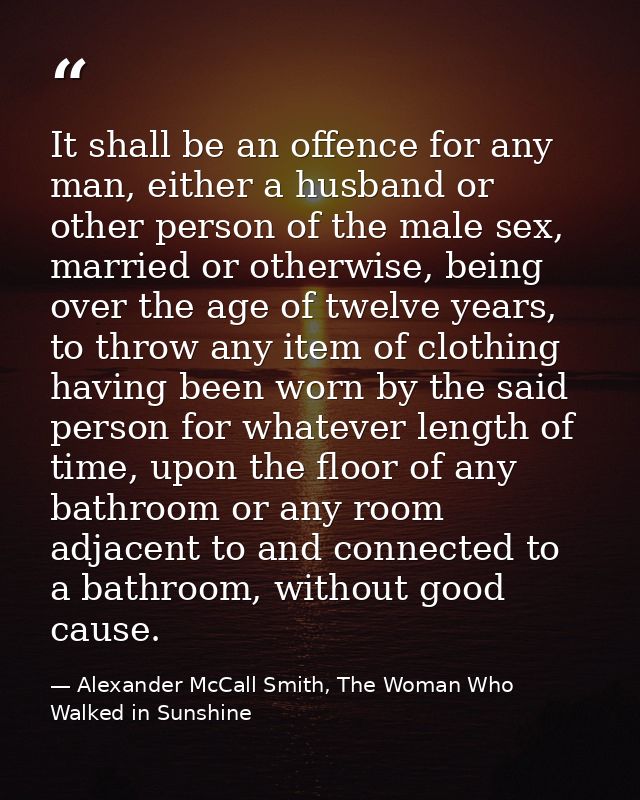 It shall be an offence for any man, either a husband or other person of the male sex, married or otherwise, being over t — Alexander McCall Smith, The Woman Who Walked in Sunshine