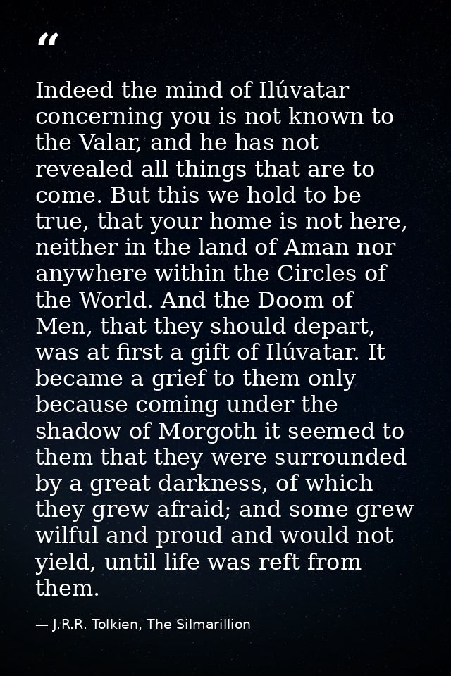 Indeed the mind of Ilúvatar concerning you is not known to the Valar, and he has not revealed all things that are to com — J.R.R. Tolkien, The Silmarillion