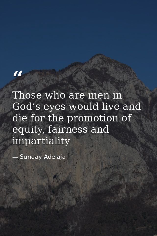 Those who are men in God’s eyes would live and die for the promotion of equity, fairness and impartiality — Sunday Adelaja
