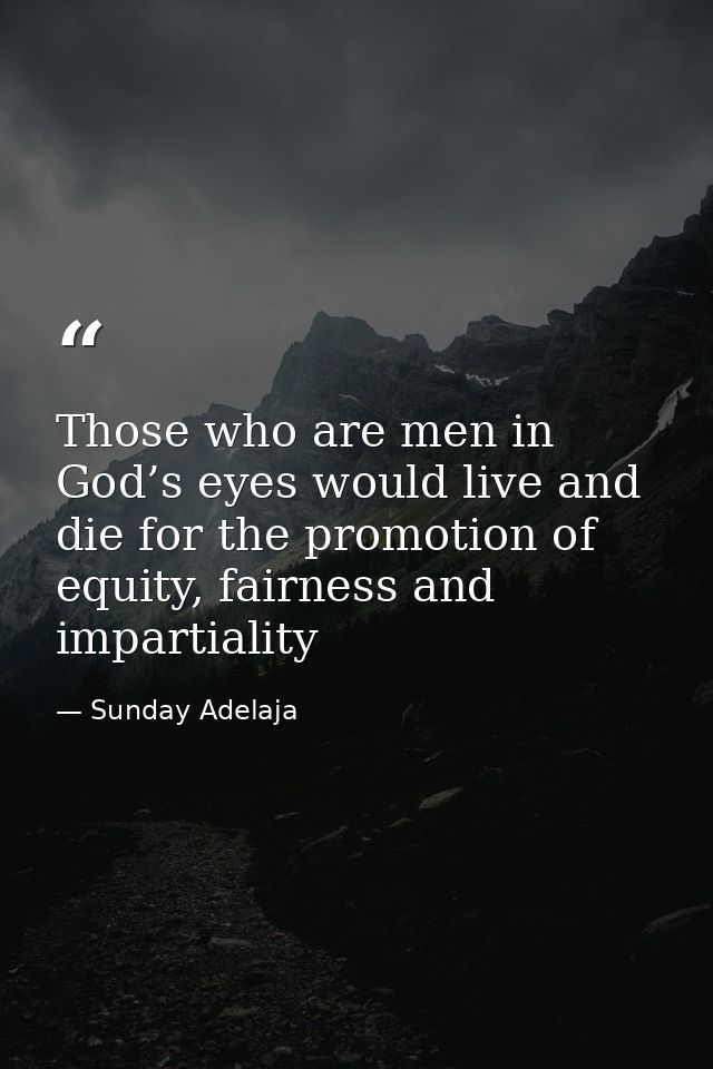 Those who are men in God’s eyes would live and die for the promotion of equity, fairness and impartiality — Sunday Adelaja