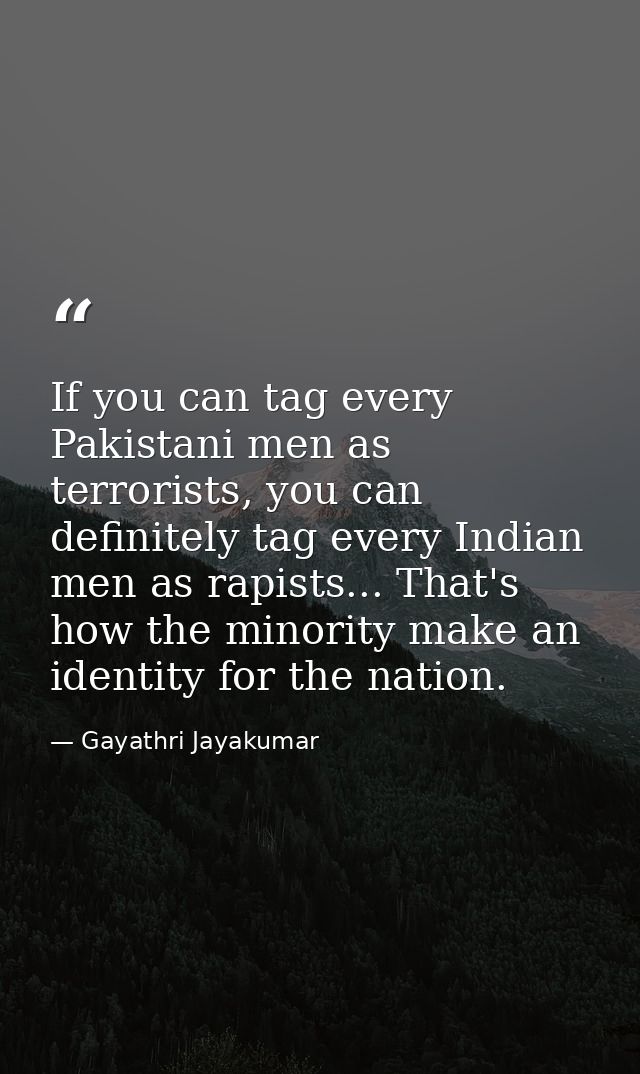 If you can tag every Pakistani men as terrorists, you can definitely tag every Indian men as rapists... That's how the m — Gayathri Jayakumar