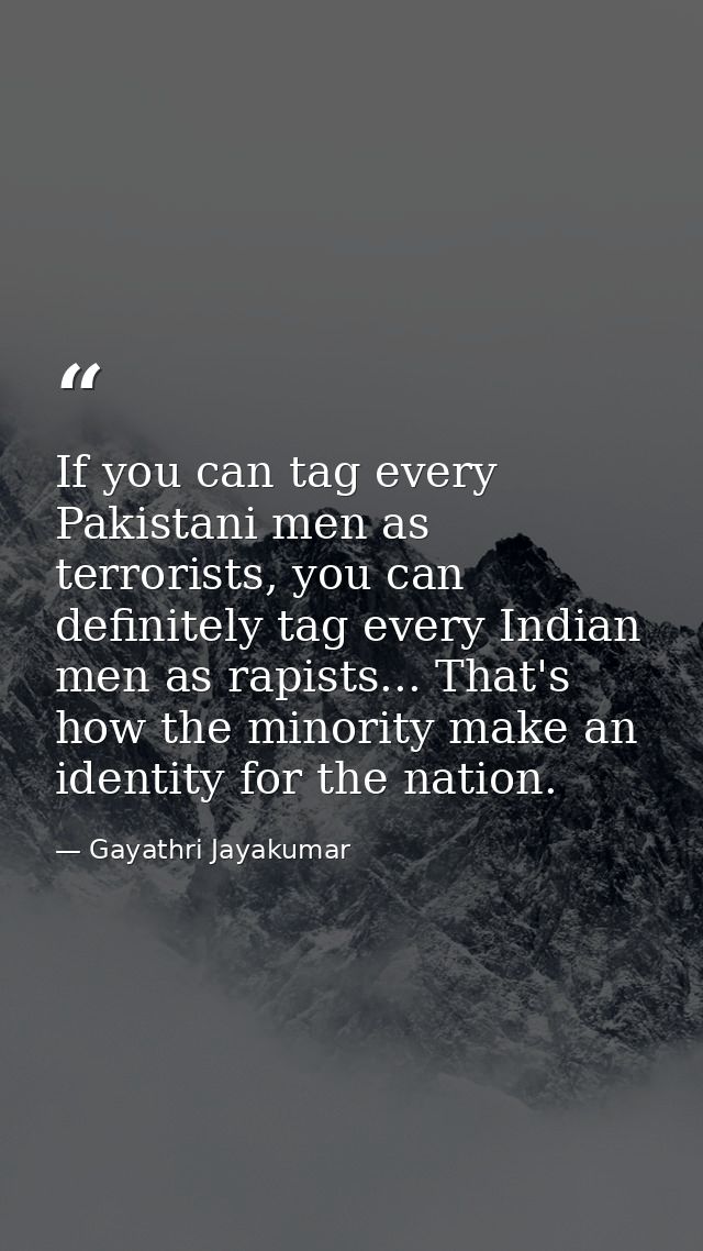 If you can tag every Pakistani men as terrorists, you can definitely tag every Indian men as rapists... That's how the m — Gayathri Jayakumar