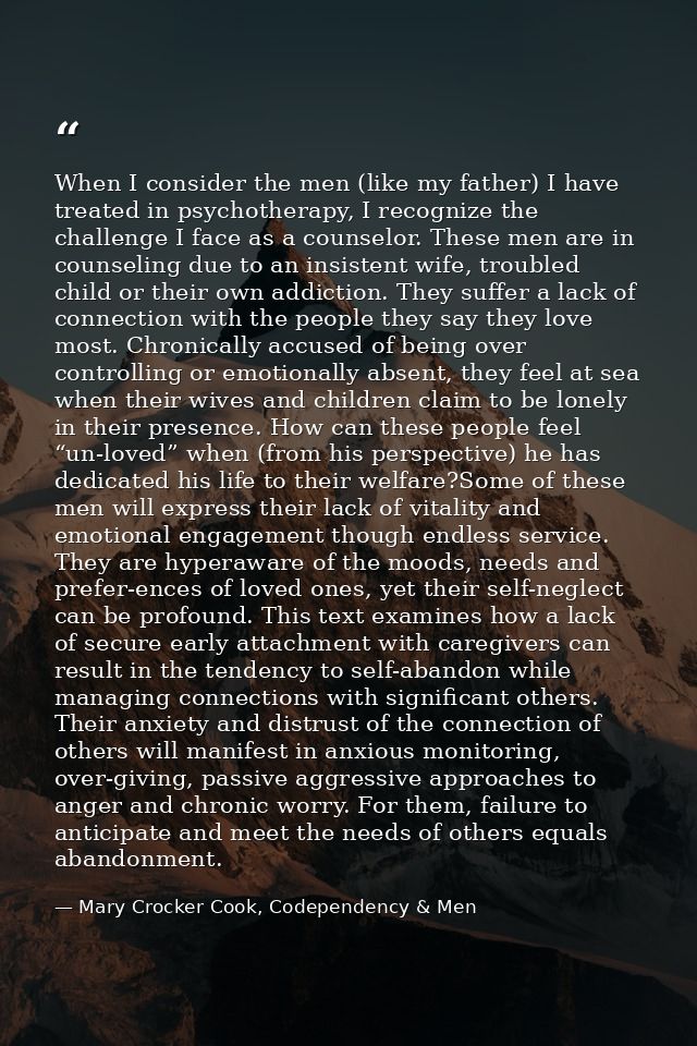 When I consider the men (like my father) I have treated in psychotherapy, I recognize the challenge I face as a counselo — Mary Crocker Cook, Codependency & Men
