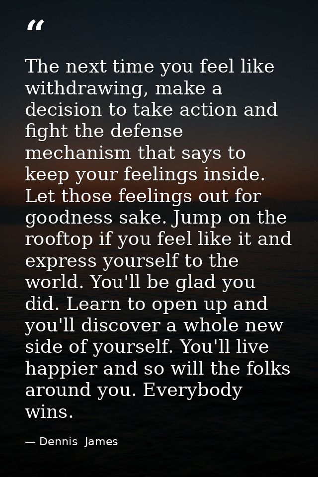 The next time you feel like withdrawing, make a decision to take action and fight the defense mechanism that says to kee — Dennis  James