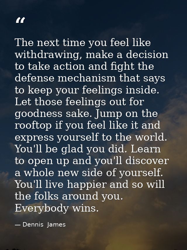 The next time you feel like withdrawing, make a decision to take action and fight the defense mechanism that says to kee — Dennis  James