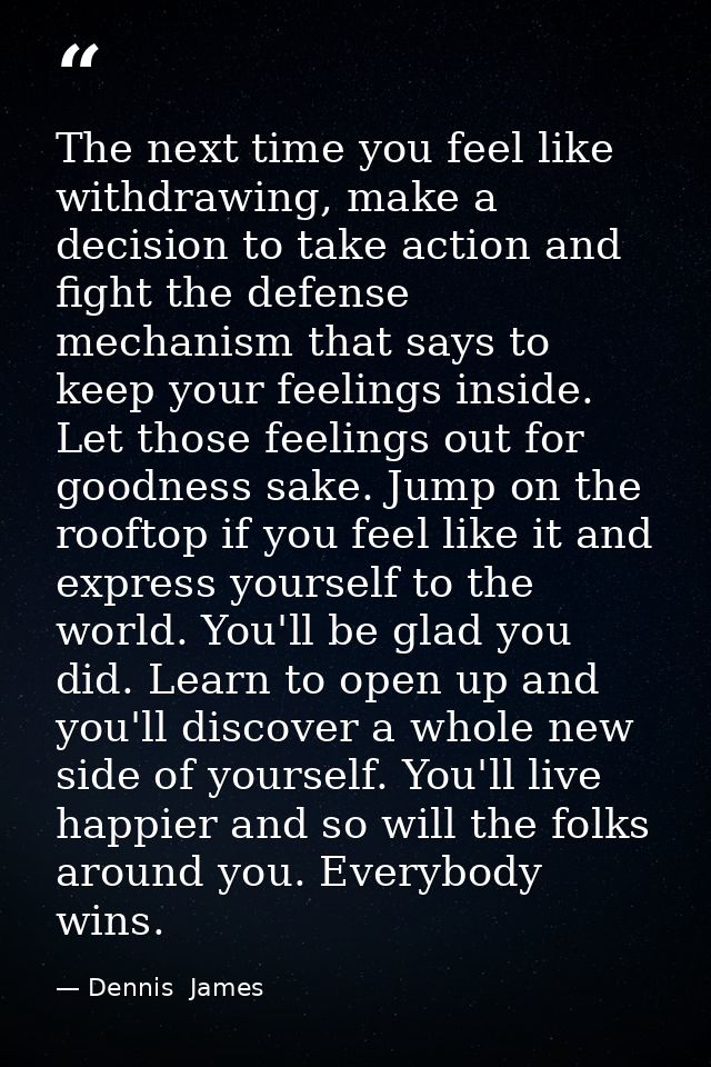 The next time you feel like withdrawing, make a decision to take action and fight the defense mechanism that says to kee — Dennis  James