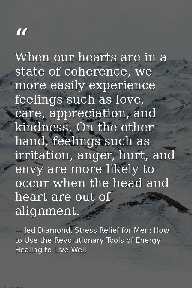 When our hearts are in a state of coherence, we more easily experience feelings such as love, care, appreciation, and ki — Jed Diamond, Stress Relief for Men: How to Use the Revolutionary Tools of Energy Healing to Live Well
