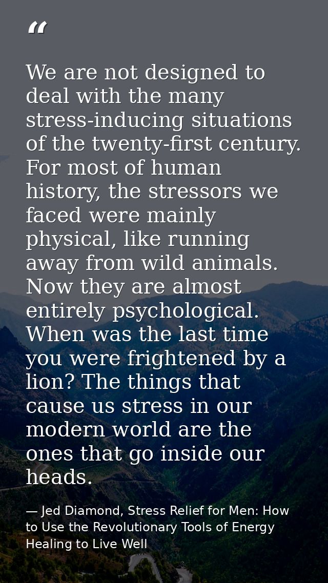 We are not designed to deal with the many stress-inducing situations of the twenty-first century. For most of human hist — Jed Diamond, Stress Relief for Men: How to Use the Revolutionary Tools of Energy Healing to Live Well