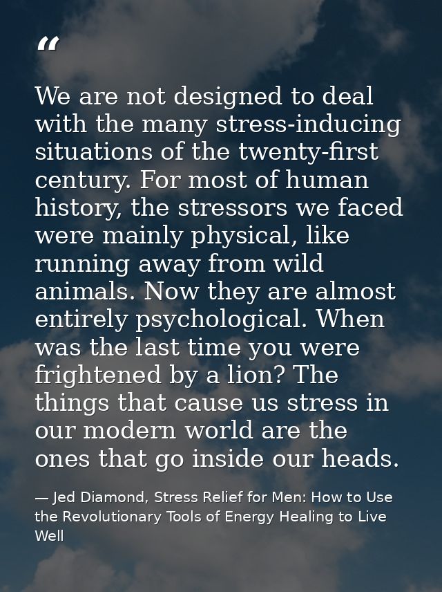 We are not designed to deal with the many stress-inducing situations of the twenty-first century. For most of human hist — Jed Diamond, Stress Relief for Men: How to Use the Revolutionary Tools of Energy Healing to Live Well