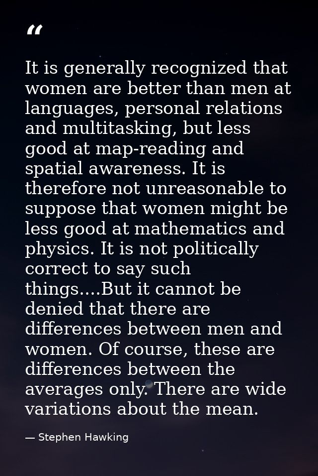 It is generally recognized that women are better than men at languages, personal relations and multitasking, but less go — Stephen Hawking