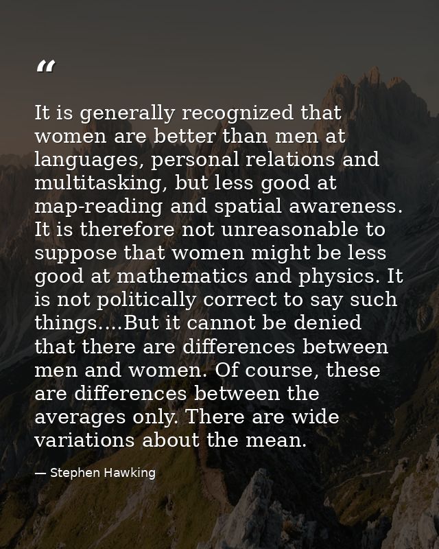 It is generally recognized that women are better than men at languages, personal relations and multitasking, but less go — Stephen Hawking