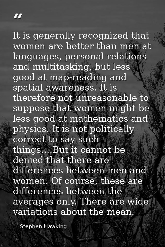 It is generally recognized that women are better than men at languages, personal relations and multitasking, but less go — Stephen Hawking