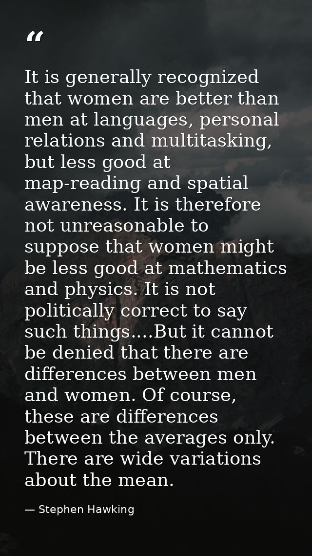 It is generally recognized that women are better than men at languages, personal relations and multitasking, but less go — Stephen Hawking