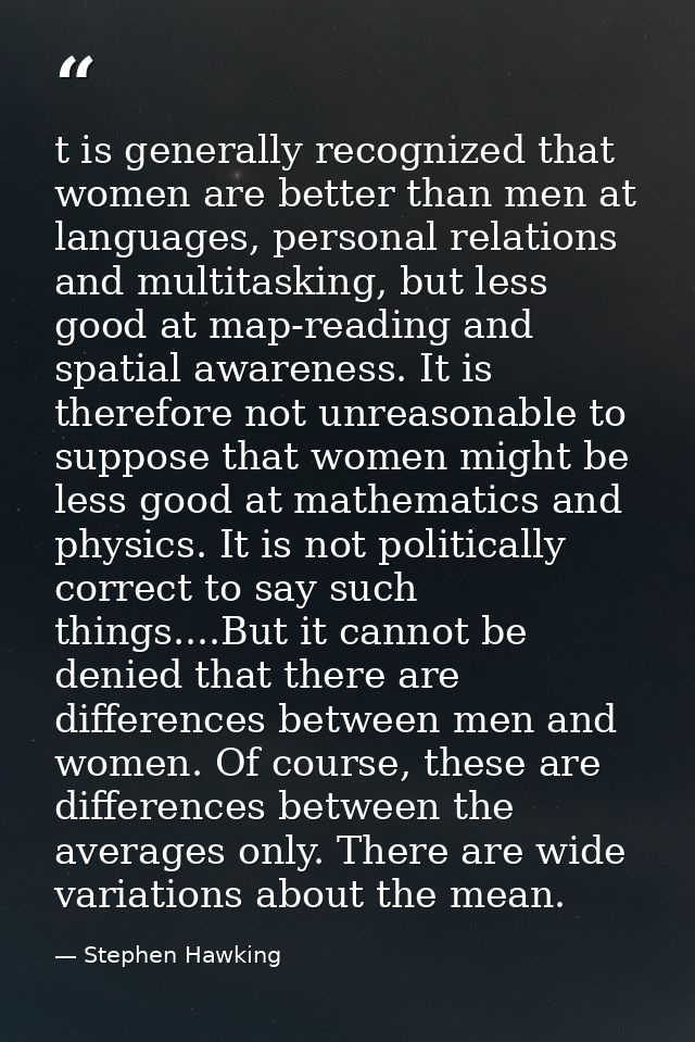 t is generally recognized that women are better than men at languages, personal relations and multitasking, but less goo — Stephen Hawking