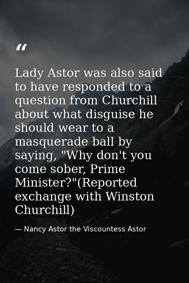 Lady Astor was also said to have responded to a question from Churchill about what disguise he should wear to a masquera — Nancy Astor the Viscountess Astor