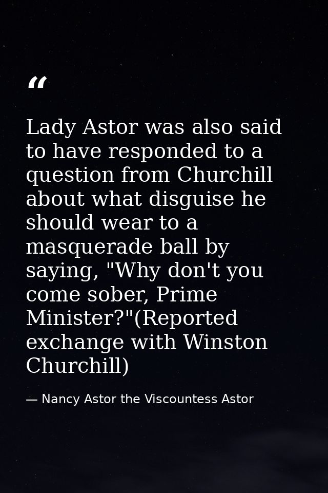 Lady Astor was also said to have responded to a question from Churchill about what disguise he should wear to a masquera — Nancy Astor the Viscountess Astor