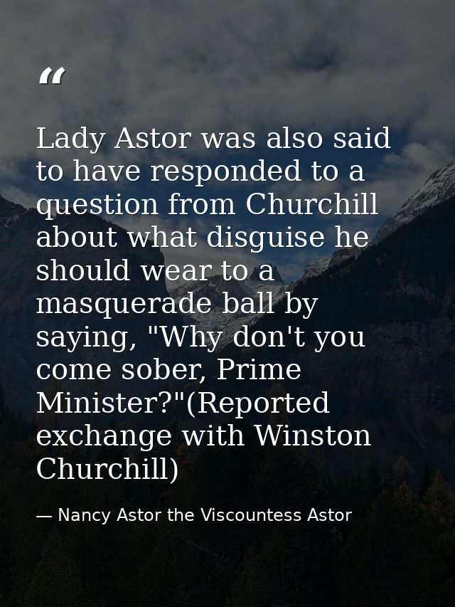 Lady Astor was also said to have responded to a question from Churchill about what disguise he should wear to a masquera — Nancy Astor the Viscountess Astor