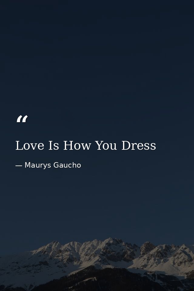 Love Is How You Dress — Maurys Gaucho