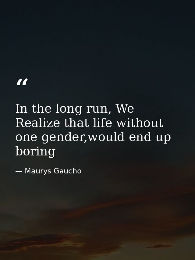 In the long run, We Realize that life without one gender,would end up boring — Maurys Gaucho