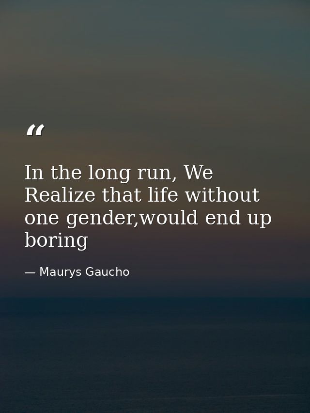 In the long run, We Realize that life without one gender,would end up boring — Maurys Gaucho