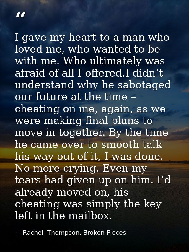 I gave my heart to a man who loved me, who wanted to be with me. Who ultimately was afraid of all I offered.I didn’t und — Rachel  Thompson, Broken Pieces