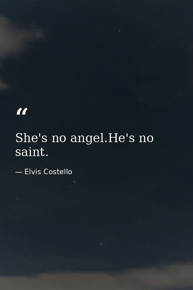 She's no angel.He's no saint. — Elvis Costello