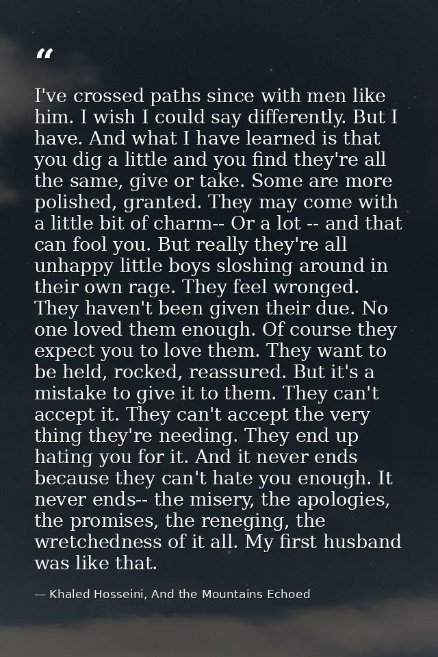 I've crossed paths since with men like him. I wish I could say differently. But I have. And what I have learned is that  — Khaled Hosseini, And the Mountains Echoed