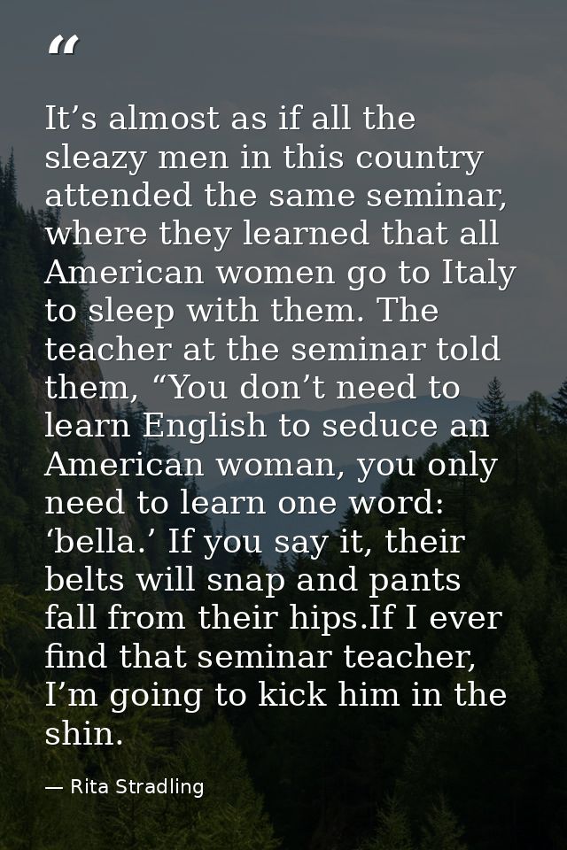 It’s almost as if all the sleazy men in this country attended the same seminar, where they learned that all American wom — Rita Stradling