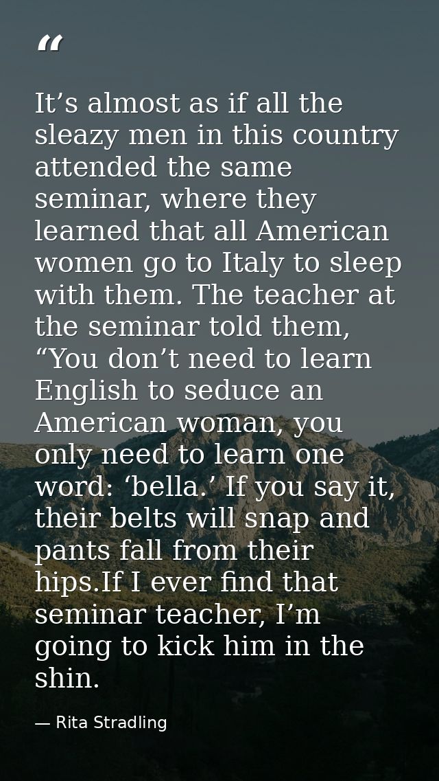 It’s almost as if all the sleazy men in this country attended the same seminar, where they learned that all American wom — Rita Stradling