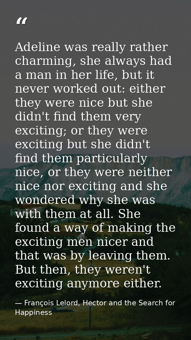 Adeline was really rather charming, she always had a man in her life, but it never worked out: either they were nice but — François Lelord, Hector and the Search for Happiness