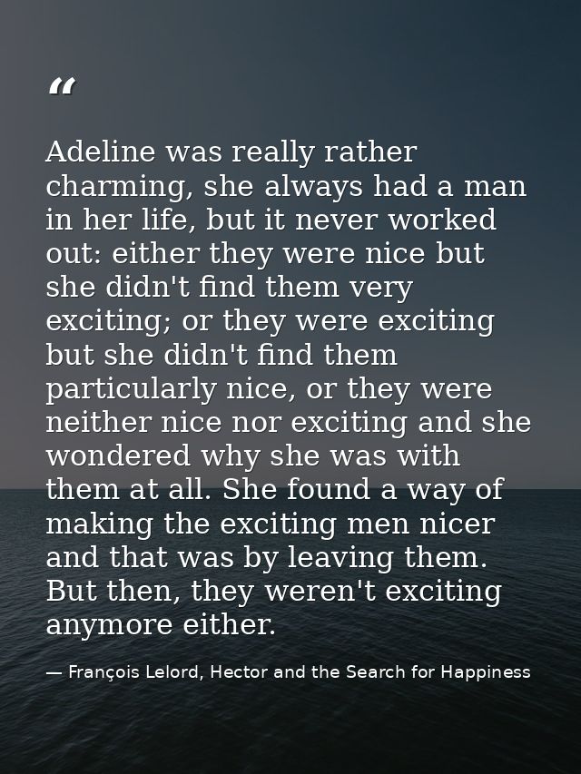 Adeline was really rather charming, she always had a man in her life, but it never worked out: either they were nice but — François Lelord, Hector and the Search for Happiness