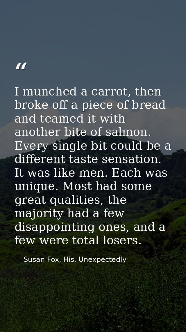 I munched a carrot, then broke off a piece of bread and teamed it with another bite of salmon. Every single bit could be — Susan Fox, His, Unexpectedly
