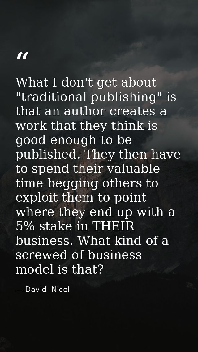 What I don't get about "traditional publishing" is that an author creates a work that they think is good enough to be pu — David  Nicol