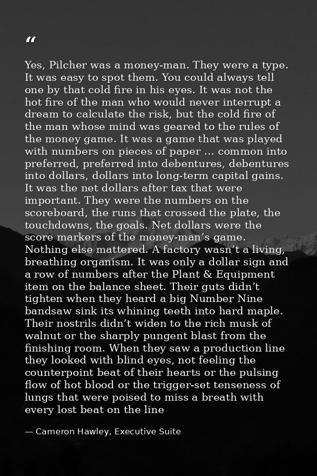 Yes, Pilcher was a money-man. They were a type. It was easy to spot them. You could always tell one by that cold fire in — Cameron Hawley, Executive Suite