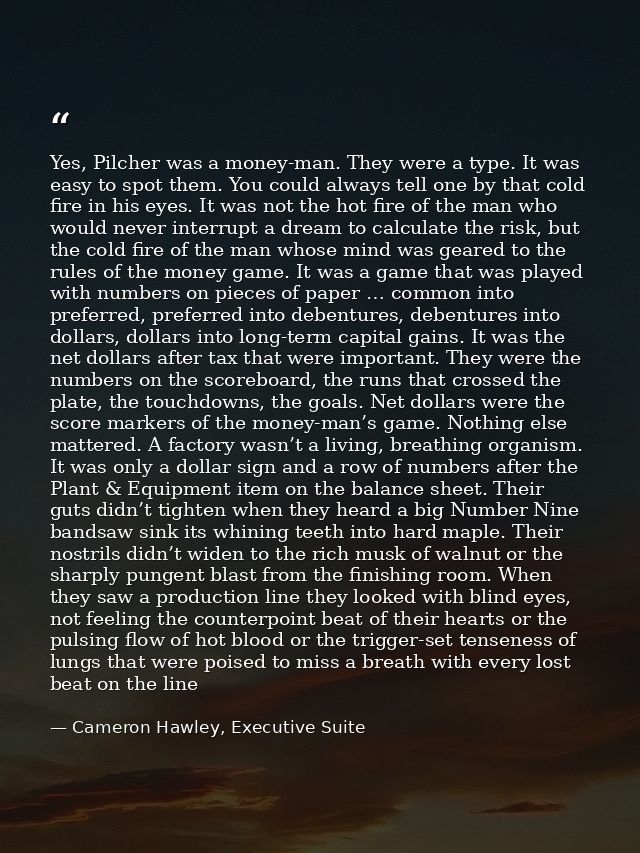 Yes, Pilcher was a money-man. They were a type. It was easy to spot them. You could always tell one by that cold fire in — Cameron Hawley, Executive Suite