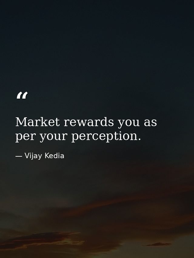 Market rewards you as per your perception. — Vijay Kedia