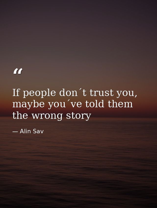 If people don´t trust you, maybe you´ve told them the wrong story — Alin Sav