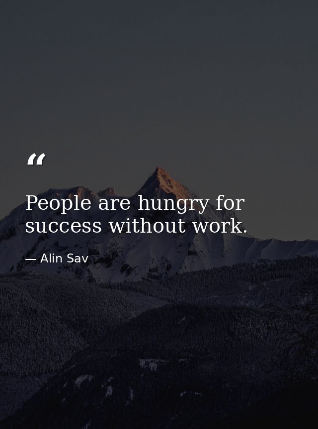 People are hungry for success without work. — Alin Sav