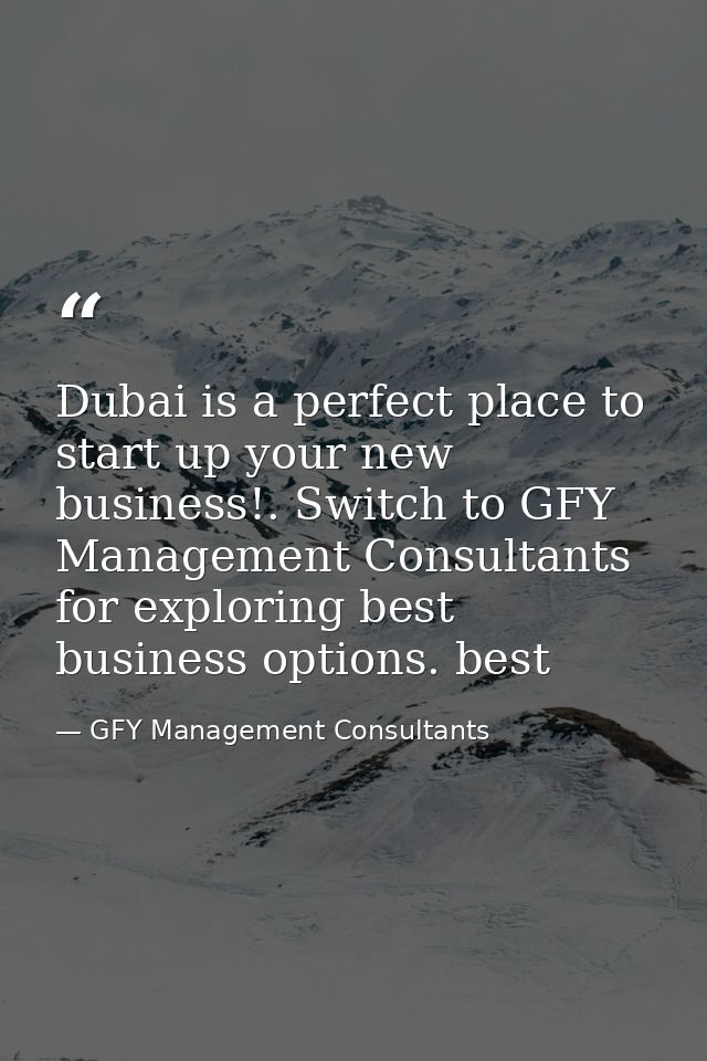Dubai is a perfect place to start up your new business!. Switch to GFY Management Consultants for exploring best busines — GFY Management Consultants