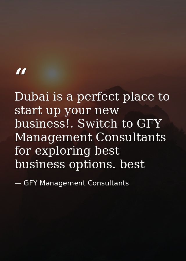 Dubai is a perfect place to start up your new business!. Switch to GFY Management Consultants for exploring best busines — GFY Management Consultants