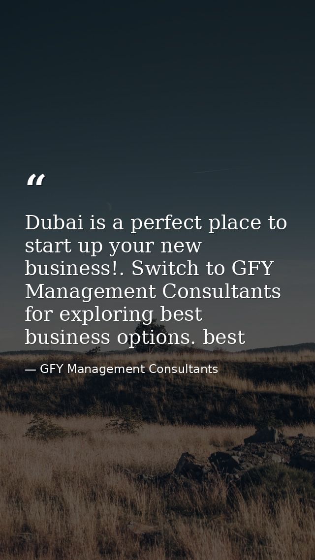 Dubai is a perfect place to start up your new business!. Switch to GFY Management Consultants for exploring best busines — GFY Management Consultants