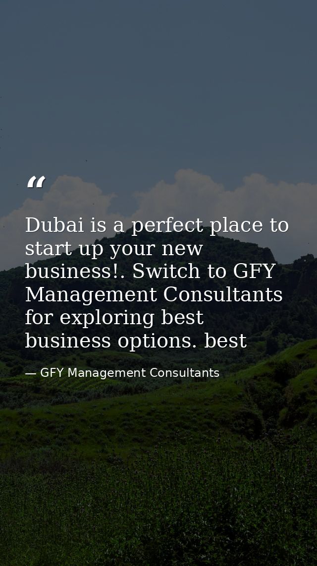Dubai is a perfect place to start up your new business!. Switch to GFY Management Consultants for exploring best busines — GFY Management Consultants