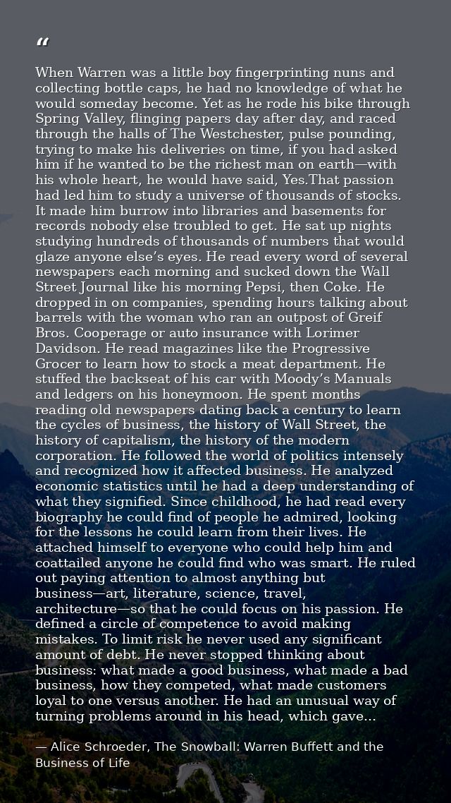 When Warren was a little boy fingerprinting nuns and collecting bottle caps, he had no knowledge of what he would someda — Alice Schroeder, The Snowball: Warren Buffett and the Business of Life