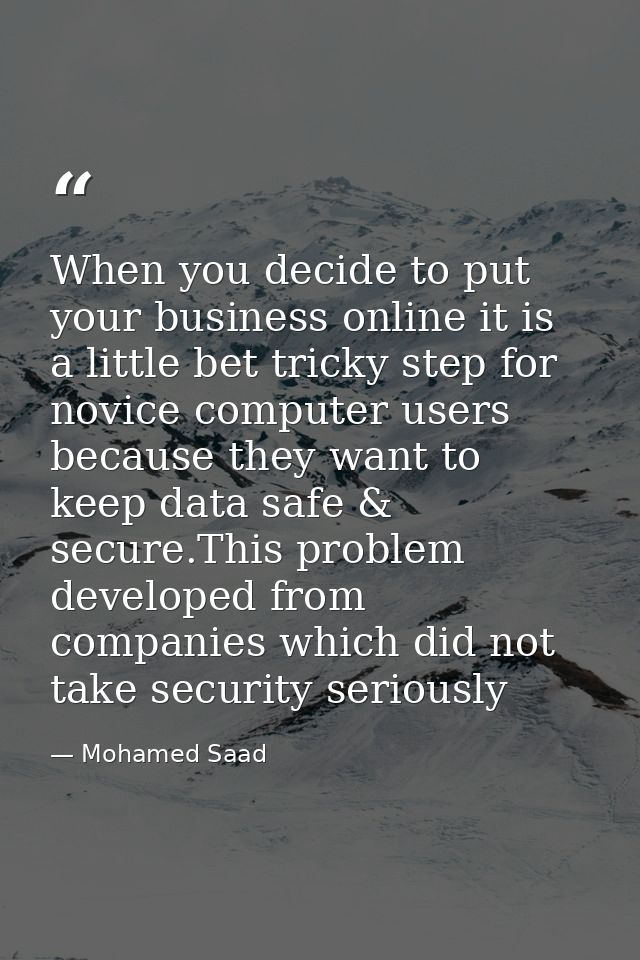 When you decide to put your business online it is a little bet tricky step for novice computer users because they want t — Mohamed Saad