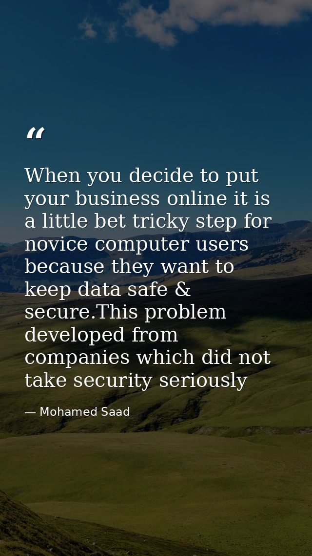 When you decide to put your business online it is a little bet tricky step for novice computer users because they want t — Mohamed Saad