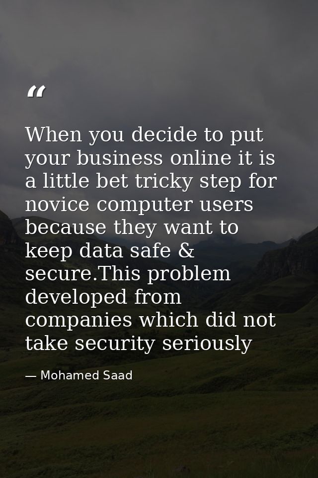 When you decide to put your business online it is a little bet tricky step for novice computer users because they want t — Mohamed Saad