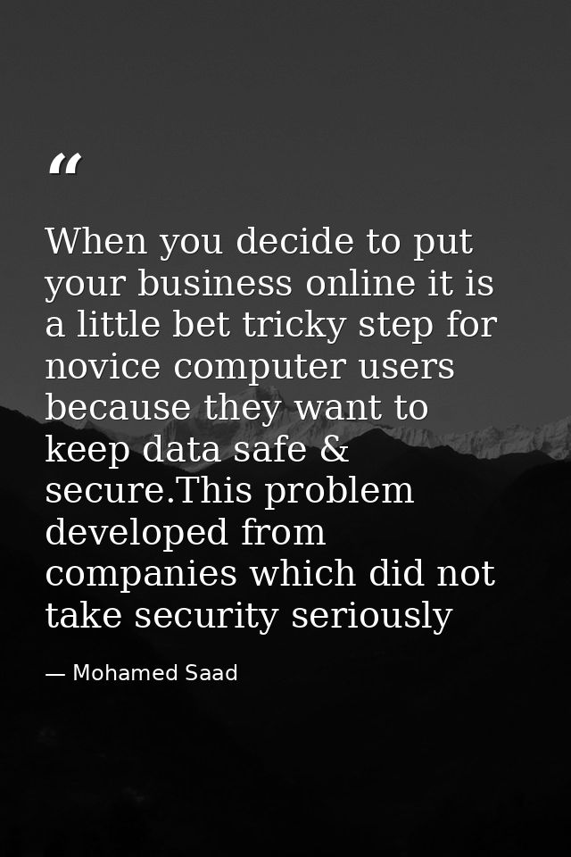 When you decide to put your business online it is a little bet tricky step for novice computer users because they want t — Mohamed Saad