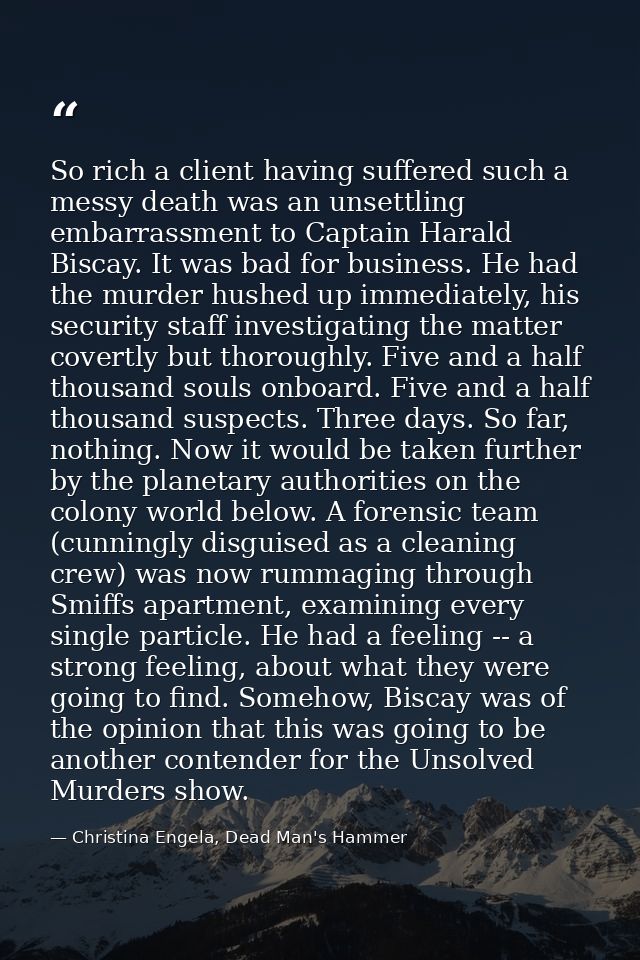 So rich a client having suffered such a messy death was an unsettling embarrassment to Captain Harald Biscay. It was bad — Christina Engela, Dead Man's Hammer